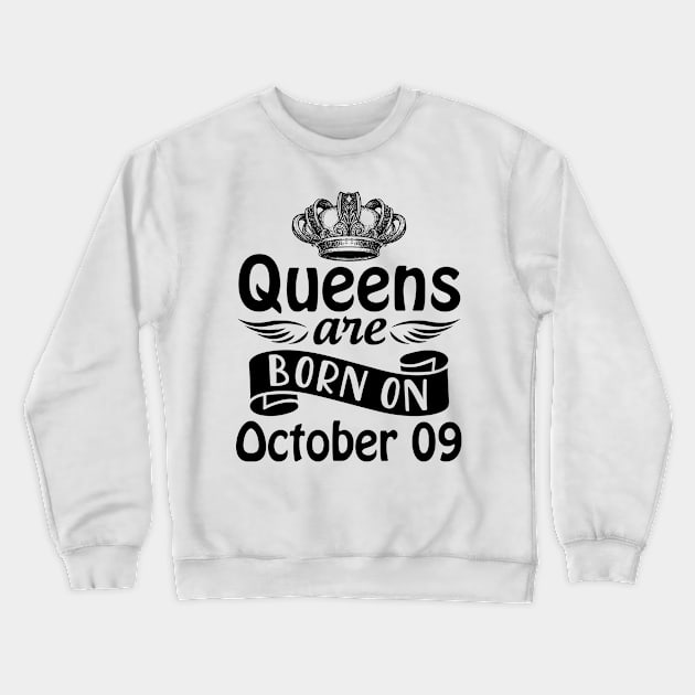 Queens Are Born On October 09 Happy Birthday To Me You Mommy Nana Aunt Sister Daughter Wife Crewneck Sweatshirt by joandraelliot